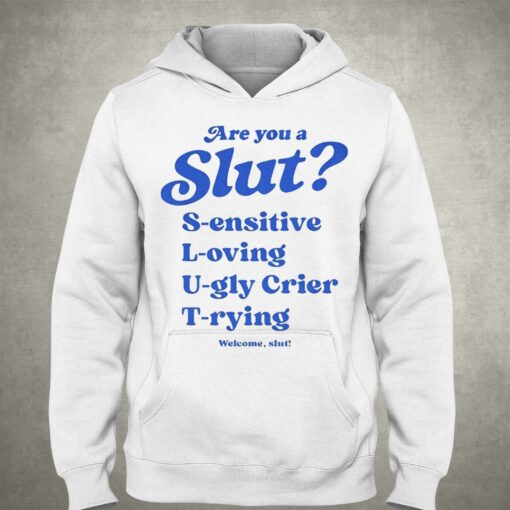 Are You A Slut L-oving S-ensitive U-gly Crier T-rying Welcome Slut Shirt