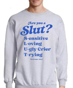 Are You A Slut L oving S ensitive U gly Crier T rying Welcome Slut Shirt 4