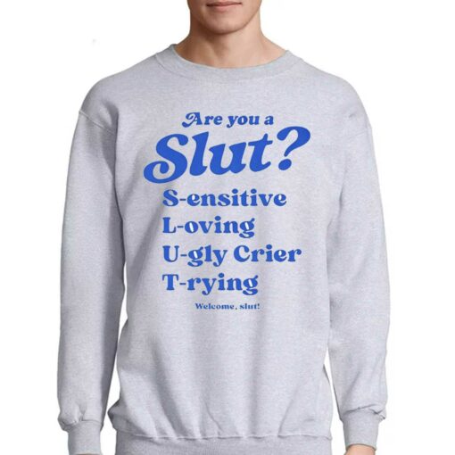 Are You A Slut L-oving S-ensitive U-gly Crier T-rying Welcome Slut Shirt