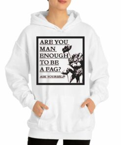 Are You Man Enough To Be A Fag Ask Yourself Shirt 3