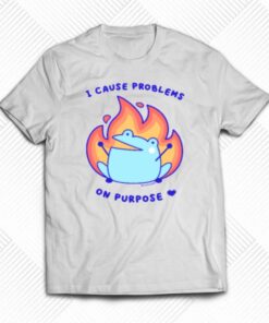 Ash Rainylune I Cause Problems On Purpose T-shirt