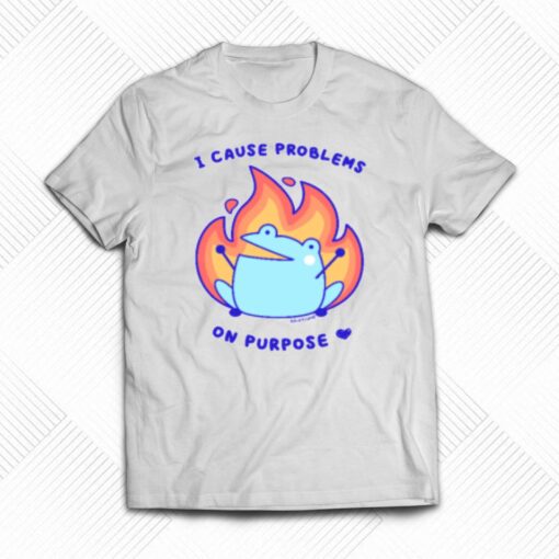 Ash Rainylune I Cause Problems On Purpose T-shirt