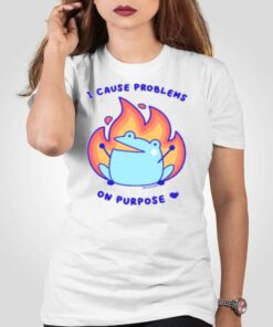 Ash Rainylune I Cause Problems On Purpose T-shirt