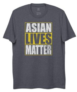 Asian Lives Matter - 100 Recycled materials T-shirt 3 Asian Lives Matter 100 Recycled materials T shirt 4