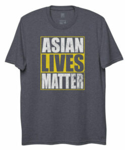 Asian Lives Matter - 100 Recycled materials T-shirt 7 Asian Lives Matter 100 Recycled materials T shirt 8