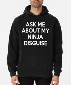 Ask Me About My Ninja Disguise T shirt 3