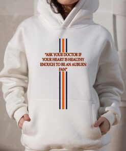 Ask Your Doctor If Your Heart Is Healthy Enough To Be An Auburn Fan Shirt 2 Ask Your Doctor If Your Heart Is Healthy Enough To Be An Auburn Fan Shirt 3