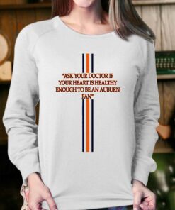 Ask Your Doctor If Your Heart Is Healthy Enough To Be An Auburn Fan Shirt 3 Ask Your Doctor If Your Heart Is Healthy Enough To Be An Auburn Fan Shirt 4