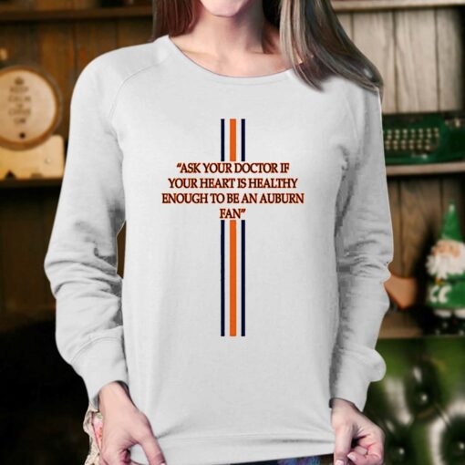 Ask Your Doctor If Your Heart Is Healthy Enough To Be An Auburn Fan Shirt