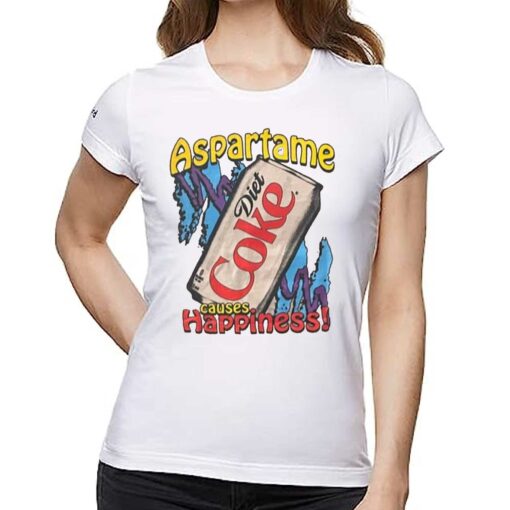 Aspartame Causes Happiness Diet Coke Shirt