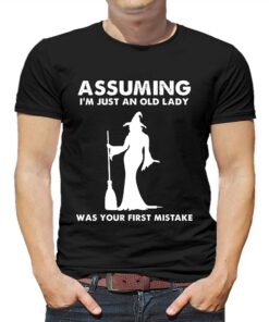 Assuming I’m Just An Old Lady Was Your First Mistake Shirt Assuming I’m Just An Old Lady Was Your First Mistake Shirt
