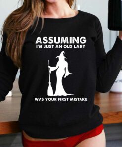 Assuming I’m Just An Old Lady Was Your First Mistake Shirt Assuming I’m Just An Old Lady Was Your First Mistake Shirt
