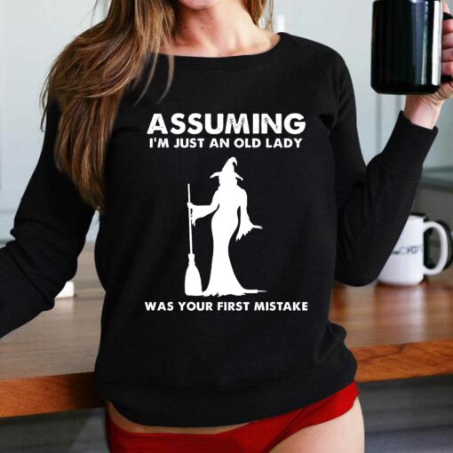 Assuming I’m Just An Old Lady Was Your First Mistake Shirt