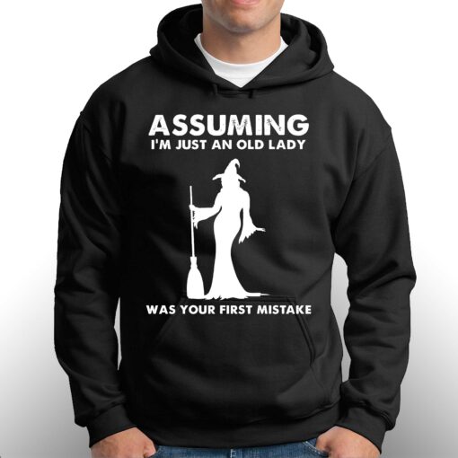 Assuming I’m Just An Old Lady Was Your First Mistake Shirt