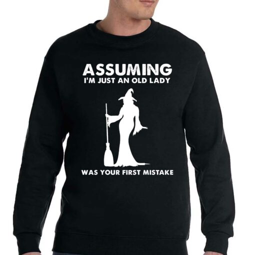 Assuming I’m Just An Old Lady Was Your First Mistake Shirt