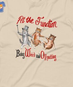 At The Function Being Weird And Off Putting T-shirt At The Function Being Weird And Off Putting T-shirt