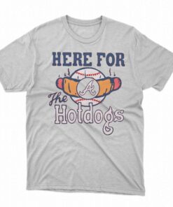 Atlanta Braves Here For The Hotdogs Shirt Atlanta Braves Here For The Hotdogs Shirt