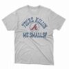 Atlanta Braves You’re Killin’ Me Smalls Shirt