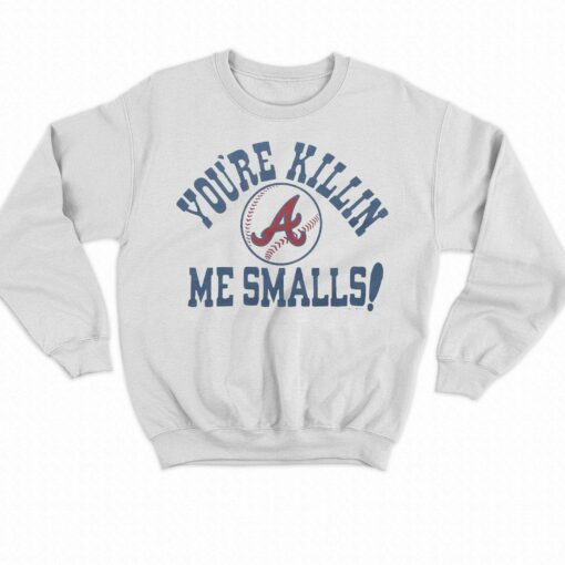 Atlanta Braves You’re Killin’ Me Smalls Shirt