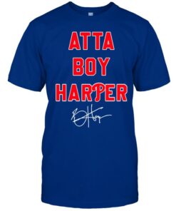 Atta Boy Harper He Wasn't Supposed To Hear It Signature T-shirt 1 2 Atta Boy Harper He Wasnt Supposed To Hear It Signature T shirt 1 3