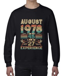 August 1978 I Am Not 45 I Am 18 With 27 Years Of Experience Shirt August 1978 I Am Not 45 I Am 18 With 27 Years Of Experience Shirt