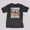 Awesome If You Know Who They Are Ask Me For My Shirt