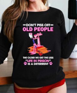 Awesome Pink Panther Dont Piss Off Old People The Older We Get The Less Life In Prison Shirt