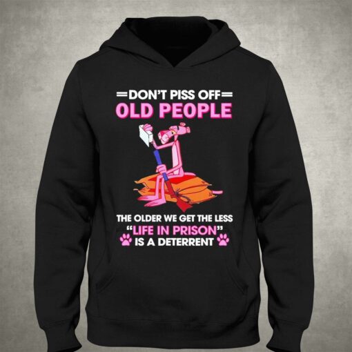 Awesome Pink Panther Dont Piss Off Old People The Older We Get The Less Life In Prison Shirt