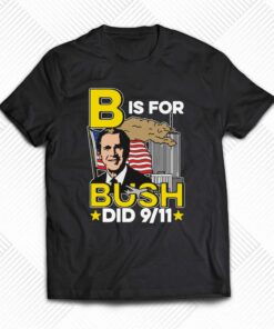 B Is For Bush T-shirt