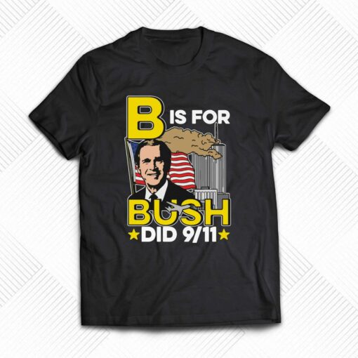 B Is For Bush T-shirt