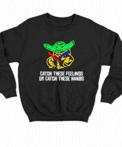 Baby Yoda Catch These Feelings Or Catch These Hands Shirt 4