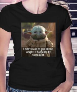 Baby Yoda I Didn’t Mean To Gain All This Weight It Happened By Snaccident T-shirt Baby Yoda I Didn’t Mean To Gain All This Weight It Happened By Snaccident T-shirt
