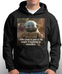 Baby Yoda I Didnt Mean To Gain All This Weight It Happened By Snaccident T shirt 3