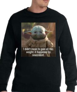 Baby Yoda I Didnt Mean To Gain All This Weight It Happened By Snaccident T shirt 4