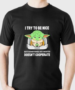 Baby Yoda I Try To Be Nice But Sometimes My Mouth Shirt Baby Yoda I Try To Be Nice But Sometimes My Mouth Shirt