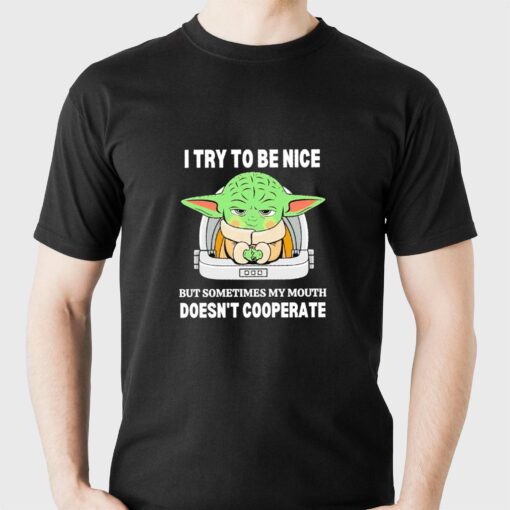 Baby Yoda I Try To Be Nice But Sometimes My Mouth Shirt