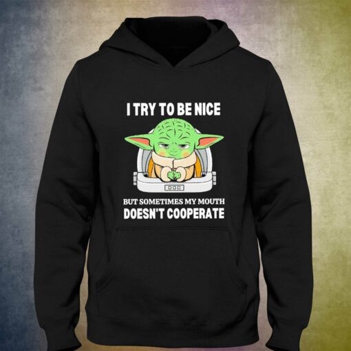 Baby Yoda I Try To Be Nice But Sometimes My Mouth Shirt