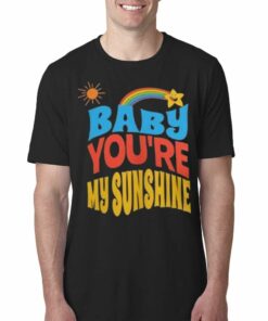 Baby You’re My Sunshine Shirt Baby You’re My Sunshine Shirt
