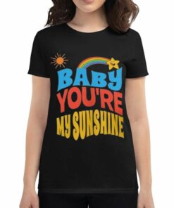 Baby You’re My Sunshine Shirt Baby You’re My Sunshine Shirt