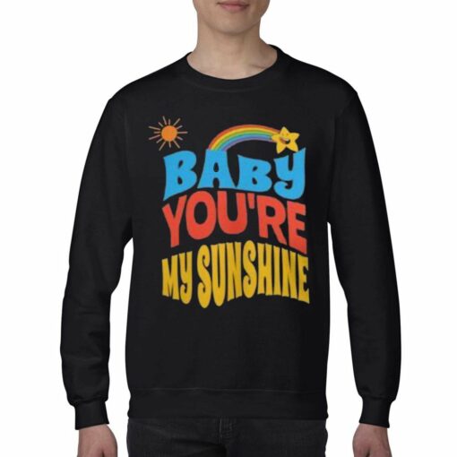 Baby You’re My Sunshine Shirt