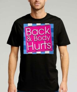 Back And Body Hurts Funny T shirt 1