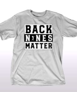 Back Nines Matter Golf T-shirt Back Nines Matter Golf T-shirt