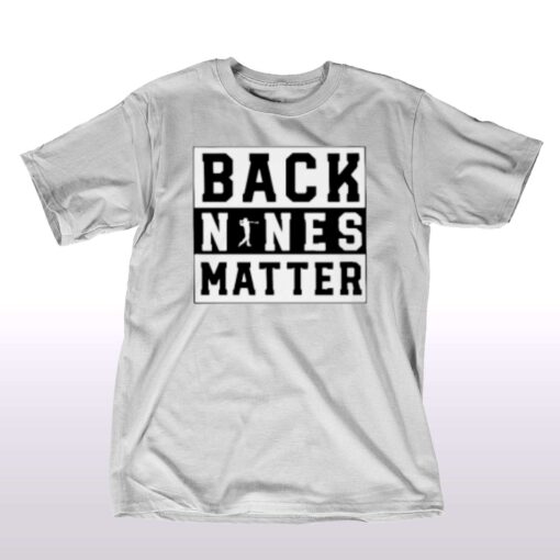 Back Nines Matter Golf T-shirt