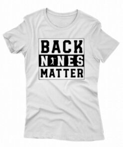 Back Nines Matter Golf T-shirt Back Nines Matter Golf T-shirt
