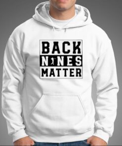 Back Nines Matter Golf T shirt 3