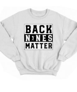 Back Nines Matter Golf T shirt 4