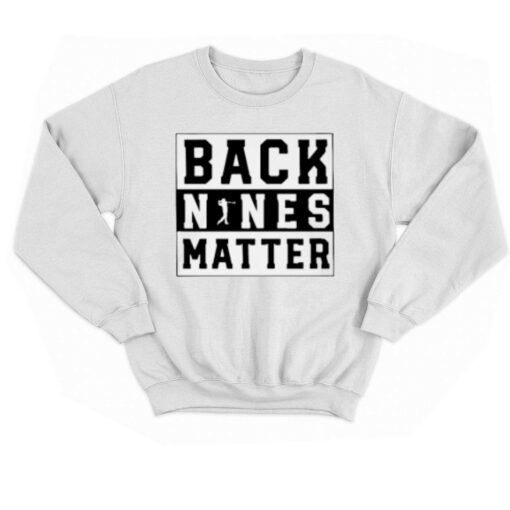 Back Nines Matter Golf T-shirt