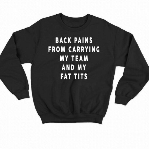 Back Pains From Carrying My Team And My Fat Tits T-shirt