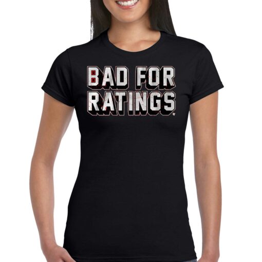 Bad For Ratings Shirt