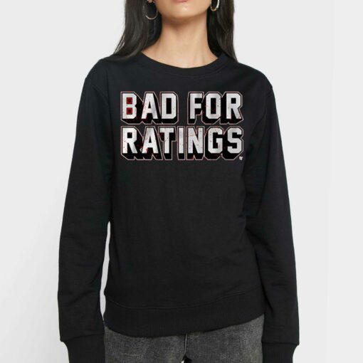 Bad For Ratings Shirt